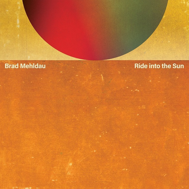 Brad Mehldau / ブラッド・メルドー「Ride into the Sun / ライド