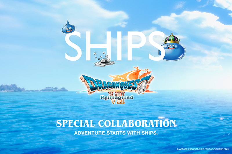 ドラゴンクエストⅦ Reimagined × SHIPS】“船”が繋いだ奇跡のコラボ