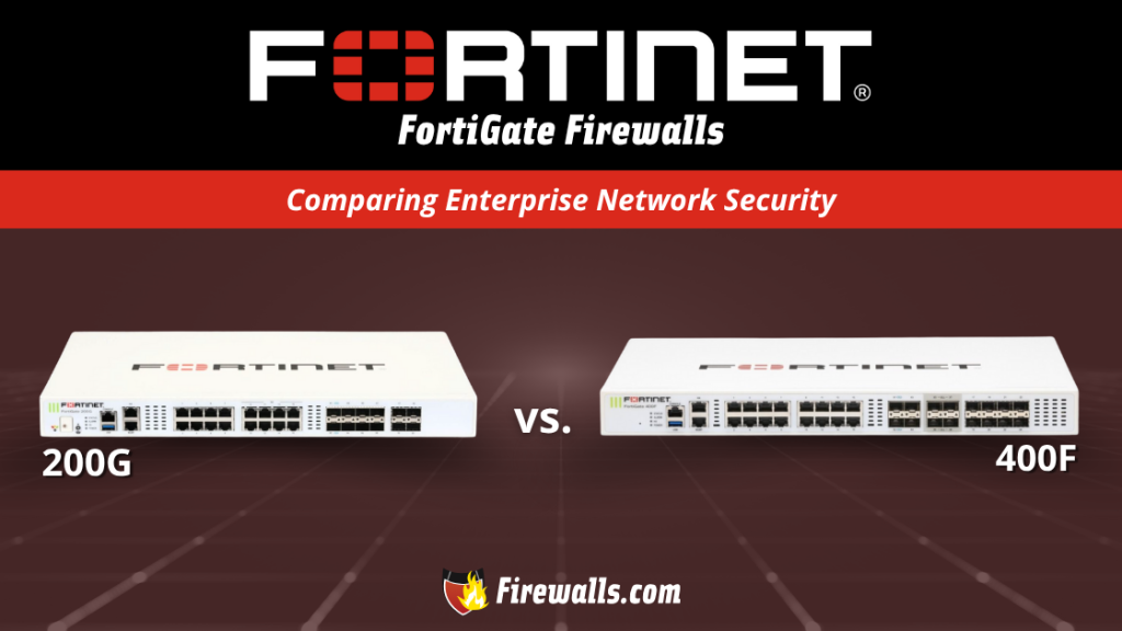 Fortinet 200G vs FortiGate 400F - Firewalls.com