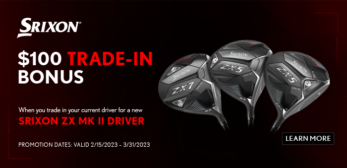Srixon: ZX MK II Driver Trade In Bonus 2/15-3/31 - Haggin Oaks