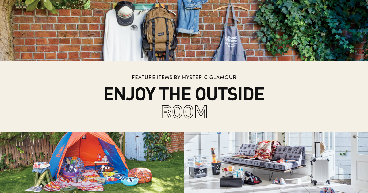 ENJOY THE OUTSIDE ROOM | HYSTERIC GLAMOUR