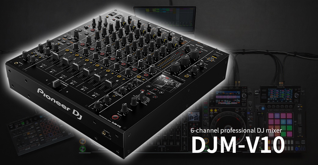 Pioneer DJのDJミキサー最上位モデル『DJM-V10』期間限定展示中