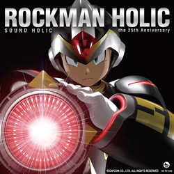 ROCKMAN HOLIC 〜the 25th Anniversary〜 | SOUND HOLIC