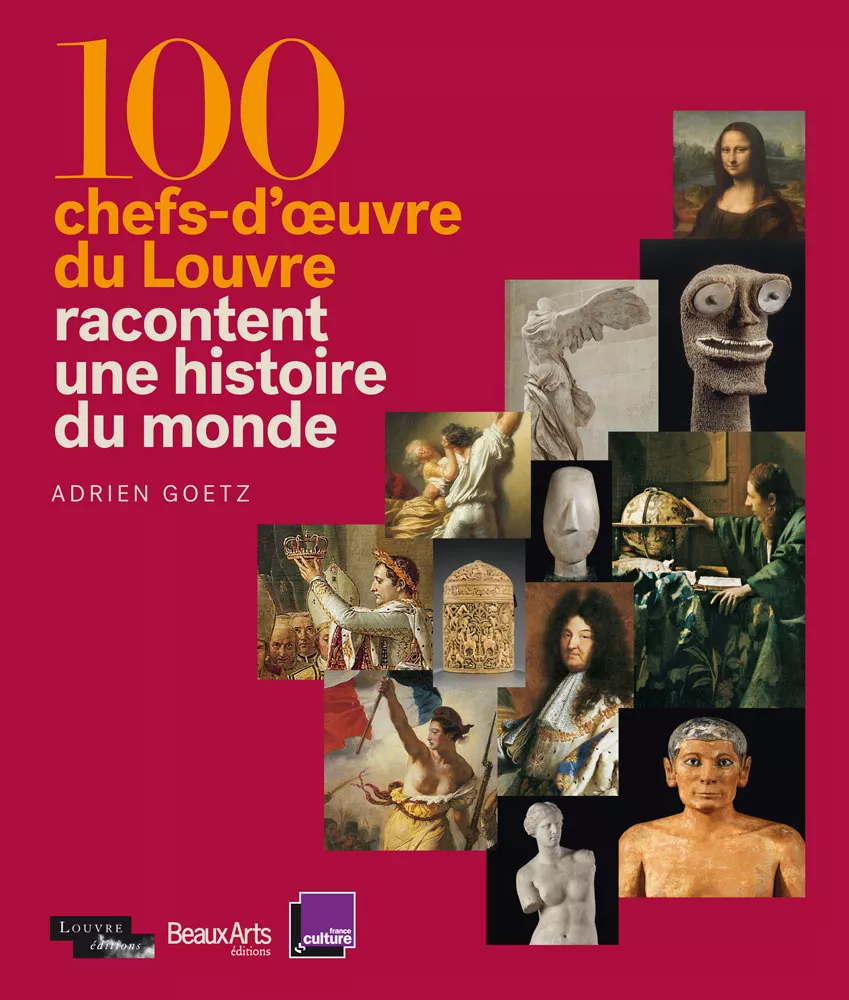 100 chefs-d'œuvre du Louvre. Adrien Goetz. France Culture / Louvre