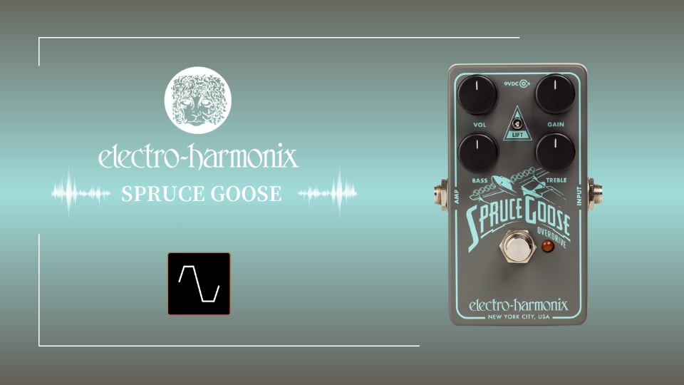 electro-harmonix SPRUCE GOOSE 創業者が人生をかけたオーバードライブ