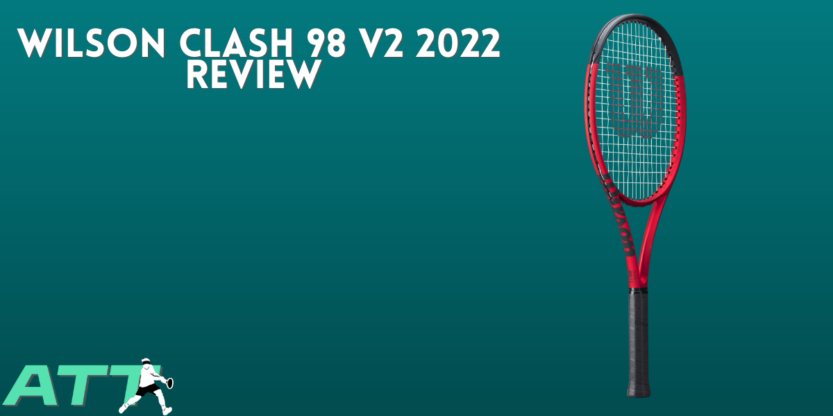Wilson Clash 98 V2 Review - All Things Tennis ltd