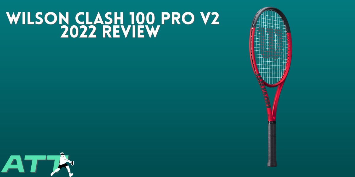Wilson Clash 98 V2 Review - All Things Tennis ltd