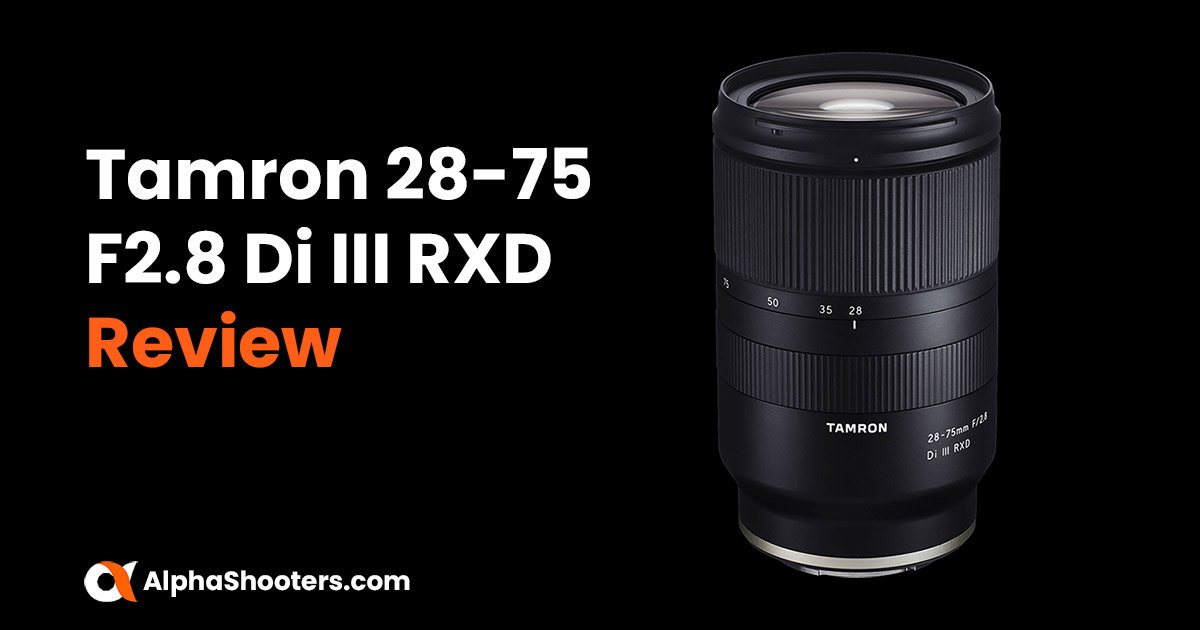 Tamron 28-75mm F2.8 Di III RXD Review - Alpha Shooters