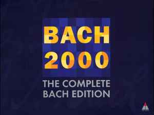 Bach – Bach 2000: The Complete Bach Edition – Box Set (Compilation