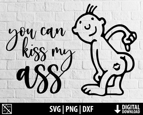Kiss My Ass Svg Png Dxf, Idgaf Svg Clipart, Funny Tshirt