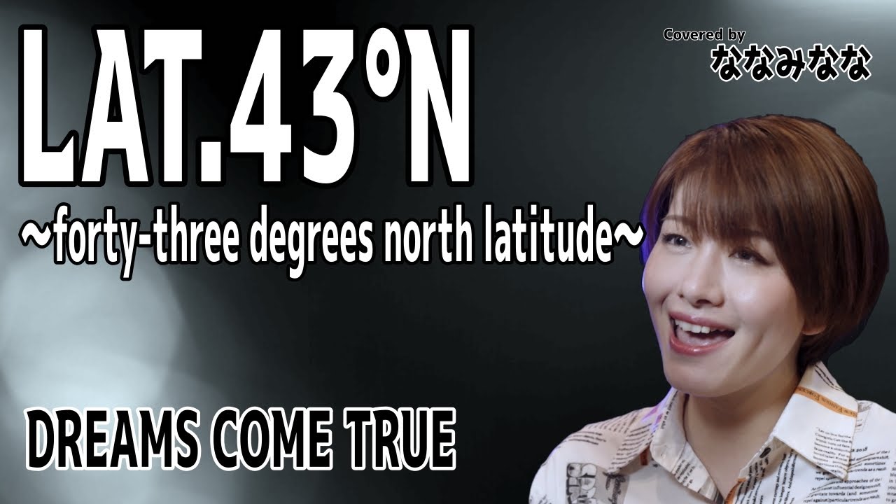 LAT.43°N ～forty-three-degrees north latitude～ (from THE DREAM