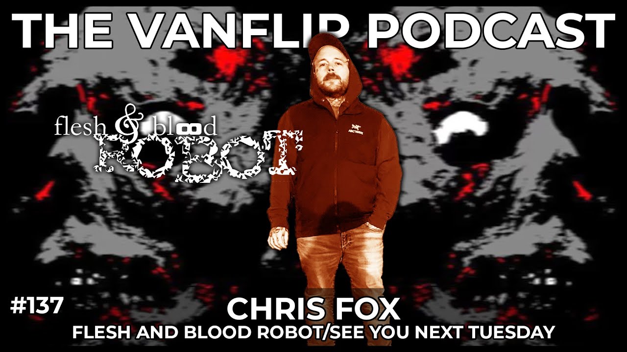 FLESH AND BLOOD ROBOT - Chris Fox Interview - Lambgoat's Vanflip