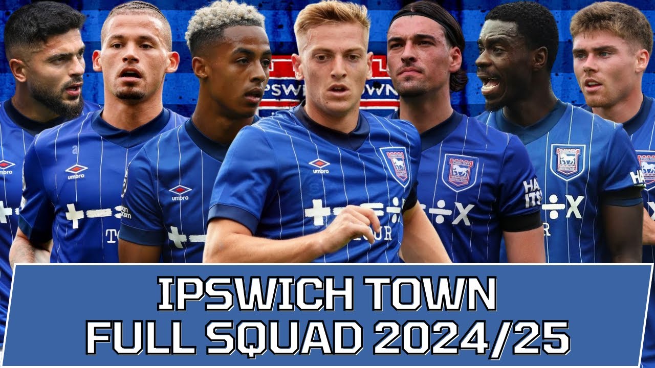 IPSWICH TOWN FULL SQUAD SEASON 2024/25 | Ipswich Town Official