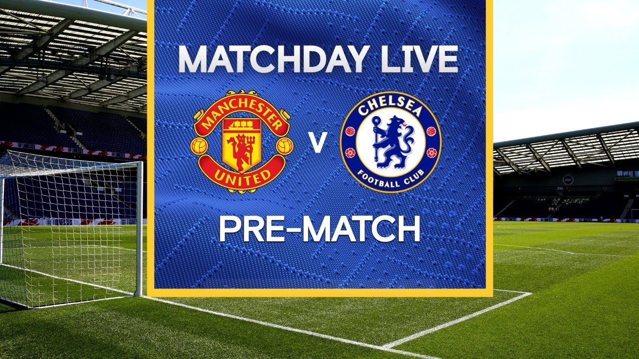 Matchday Live: Manchester United v Chelsea | Pre-Match | Premier
