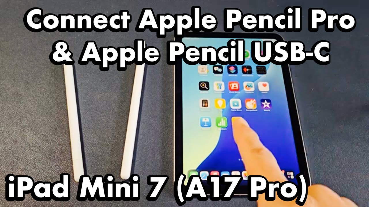 iPad MIni 7 (A17 Pro): Connect Apple Pencil Pro & Apple Pencil USB