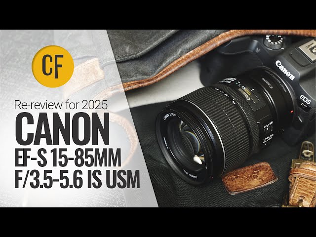 Re-review for 2025: Canon EF-S 15-85mm f/3.5-5.6 IS USM on an EOS
