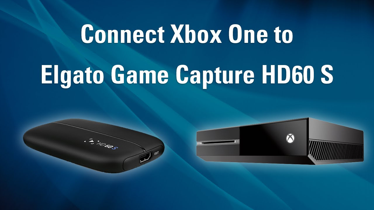 Elgato Game Capture HD60 S - How to Set Up Xbox One - YouTube