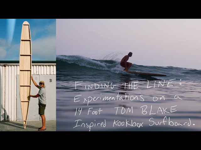 Finding The Line: Experimentations on a 14 Foot TOM BLAKE Inspired