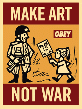 Make Art Not War - Obey Giant