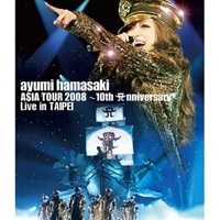 ayumi hamasaki ASIA TOUR 2008 ～10th Anniversary～ Live in TAIPEI