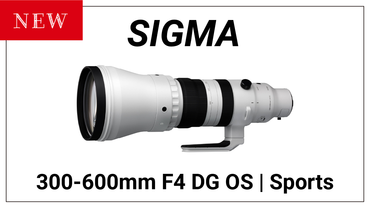 SIGMAがL,Eマウント用の望遠ズームレンズ『300-600mm F4 DG OS