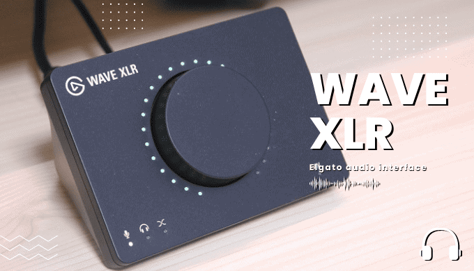 ElgatoのWAVE XLRのレビュー！オシャレで使い心地のいいオーディオ