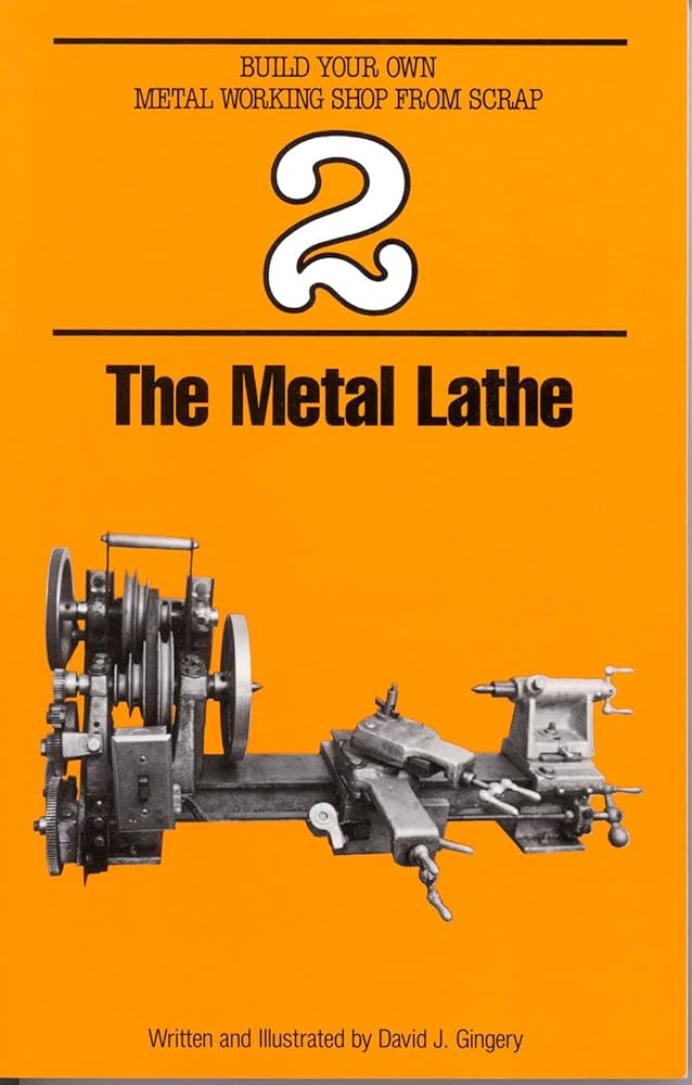 The Metal Lathe (Build Your Own Metal Working Shop from Scrap