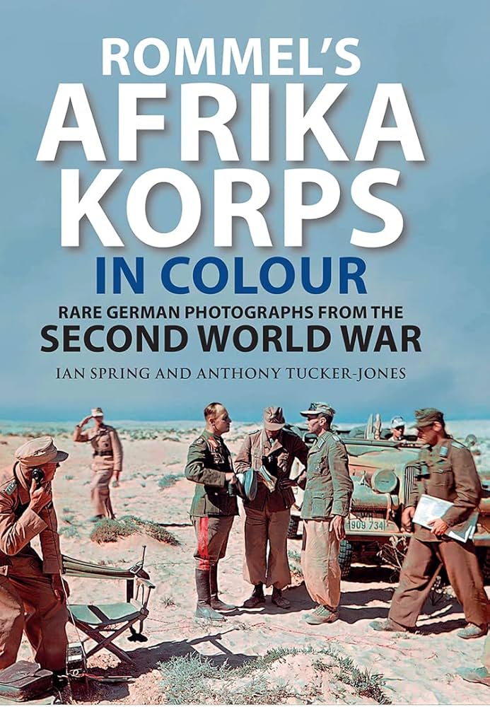 Rommel's Afrika Korps in Colour: Rare German Photographs from the