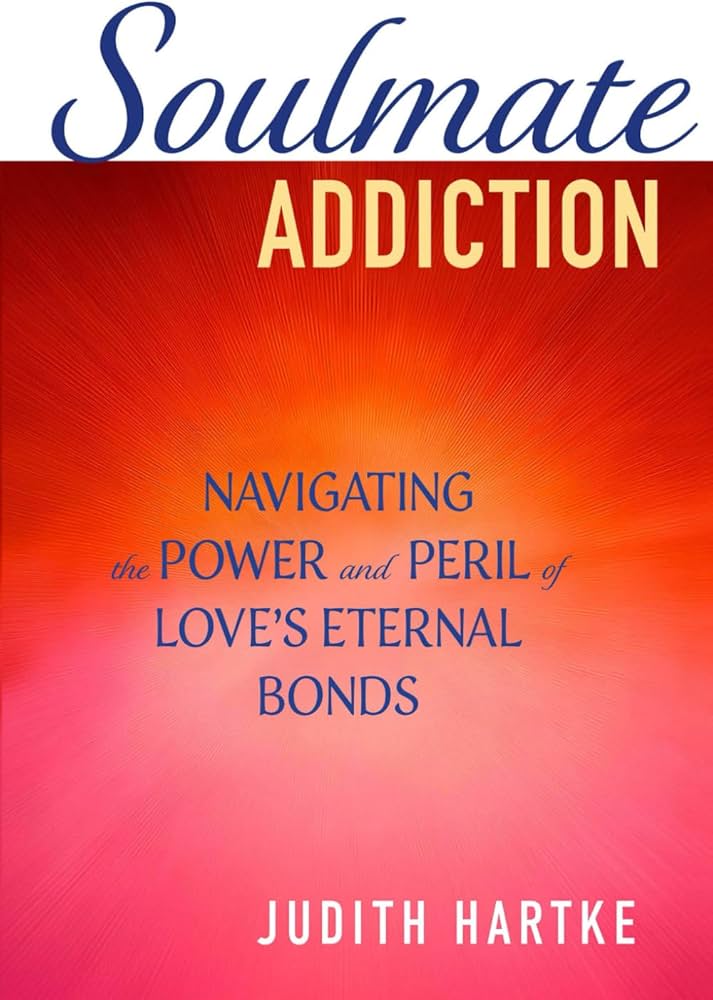 Soulmate Addiction: Navigating the Power and Peril of Love's