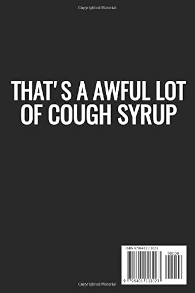 THAT'S A AWFUL LOT OF COUGH SYRUP Notebook: - 110 Pages, In Lines