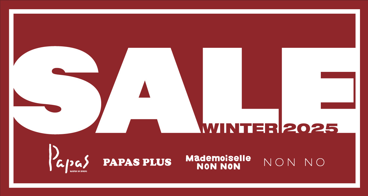 PAPAS・Mademoiselle NON NON2025 WINTER SALE ｜ PAPAS COMPANY｜パパス