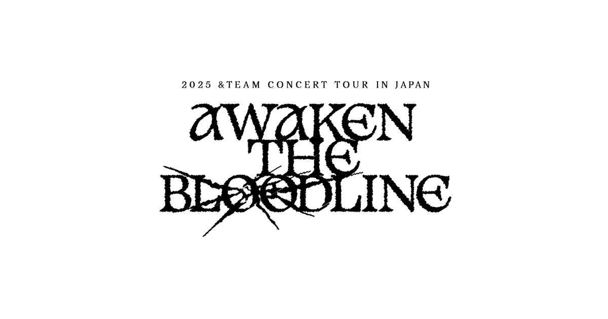 2025 &TEAM CONCERT TOUR 'AWAKEN THE BLOODLINE' in JAPAN | &TEAM