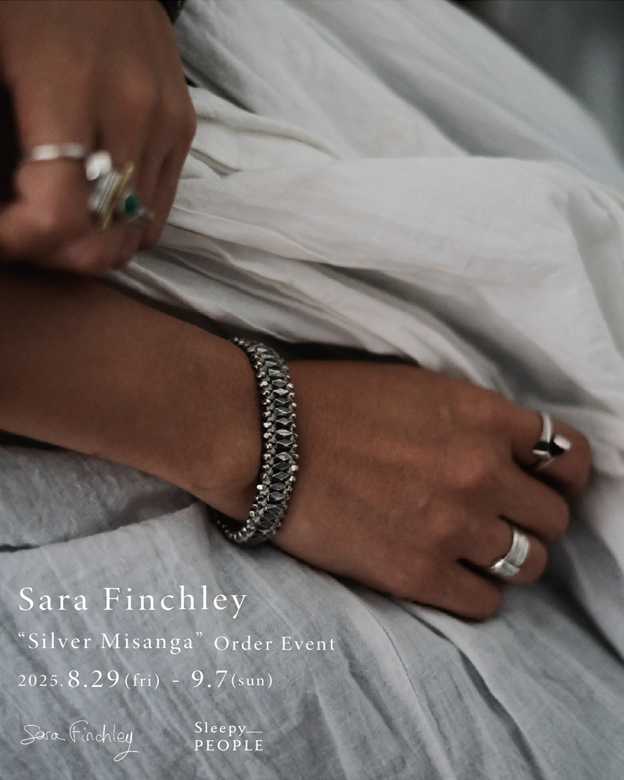 Sara Finchley “Silver Misanga” Order Event 2025.8.29(fri) – 9.7
