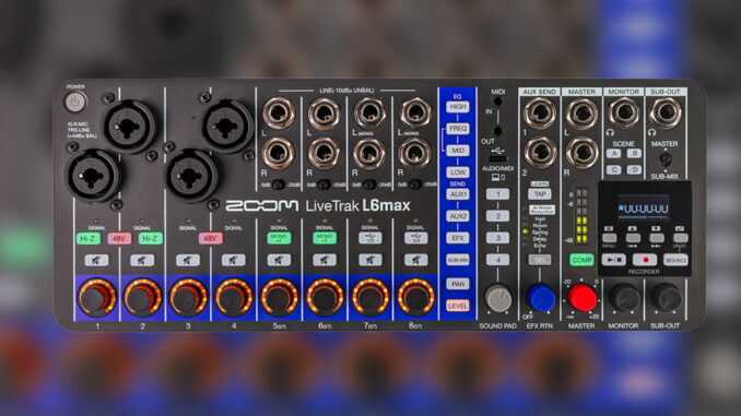 Zoom LiveTrak L6max: battery-powered digital mixer and multi-track